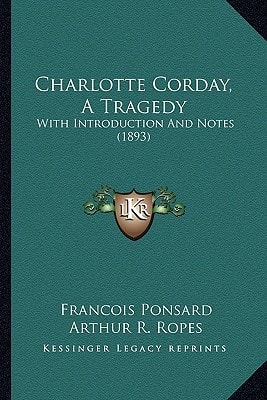 Charlotte Corday, A Tragedy: With Introduction And Notes (1893)