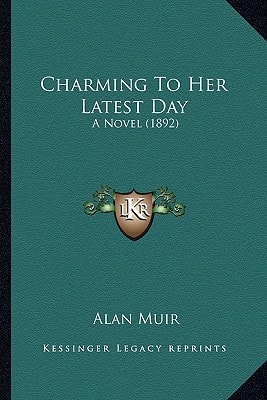 Charming To Her Latest Day: A Novel (1892)