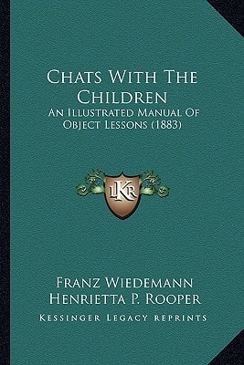 Chats With The Children: An Illustrated Manual Of Object Lessons (1883)