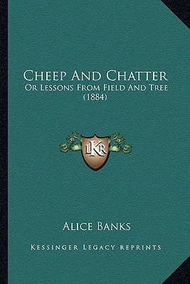 Cheep And Chatter: Or Lessons From Field And Tree (1884)