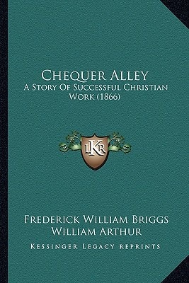 Chequer Alley: A Story Of Successful Christian Work (1866)