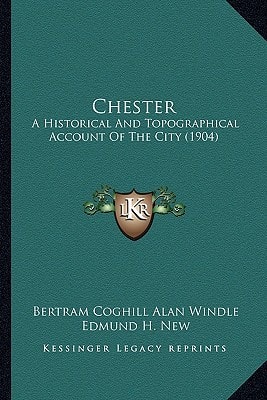 Chester: A Historical And Topographical Account Of The City (1904)