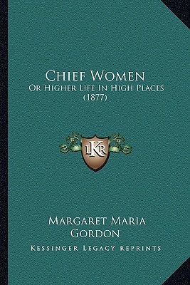 Chief Women: Or Higher Life In High Places (1877)