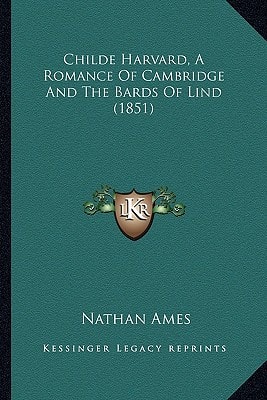 Childe Harvard, A Romance Of Cambridge And The Bards Of Lind (1851)