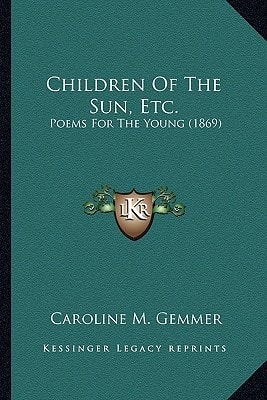Children Of The Sun, Etc.: Poems For The Young (1869)