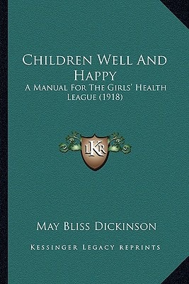 Children Well And Happy: A Manual For The Girls' Health League (1918)
