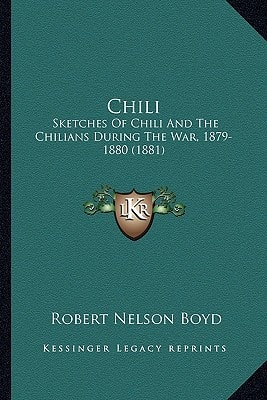 Chili: Sketches Of Chili And The Chilians During The War, 1879-1880 (1881)