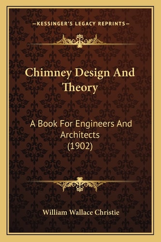 Chimney Design And Theory: A Book For Engineers And Architects (1902)