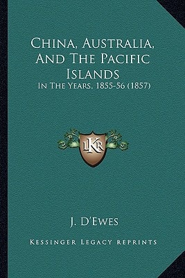 China, Australia, And The Pacific Islands: In The Years, 1855-56 (1857)