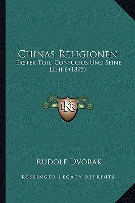 Chinas Religionen: Erster Toil, Confucius Und Seine Lehre (1895)