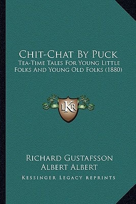 Chit-Chat By Puck: Tea-Time Tales For Young Little Folks And Young Old Folks (1880)