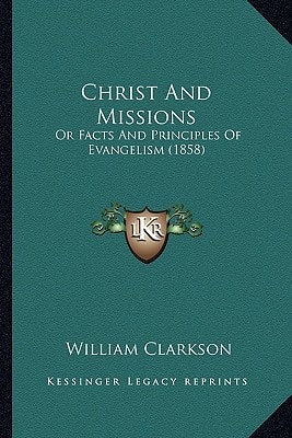 Christ And Missions: Or Facts And Principles Of Evangelism (1858)
