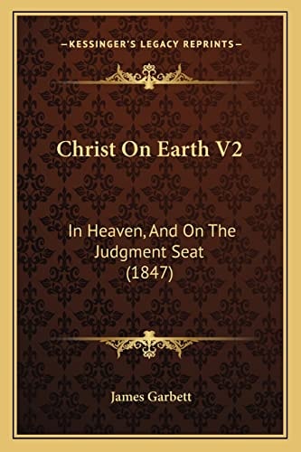 Christ On Earth V2: In Heaven, And On The Judgment Seat (1847)