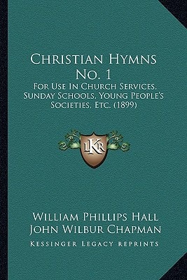 Christian Hymns No. 1: For Use In Church Services, Sunday Schools, Young People's Societies, Etc. (1899)