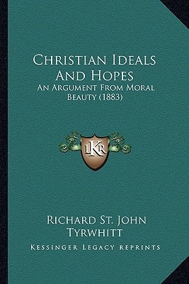 Christian Ideals And Hopes: An Argument From Moral Beauty (1883)