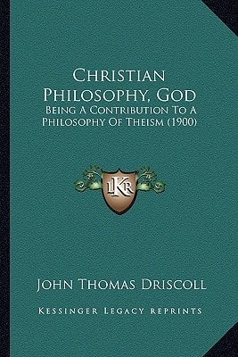 Christian Philosophy, God: Being A Contribution To A Philosophy Of Theism (1900)