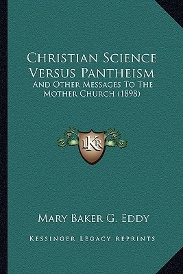Christian Science Versus Pantheism: And Other Messages To The Mother Church (1898)
