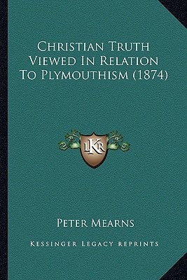 Christian Truth Viewed In Relation To Plymouthism (1874)