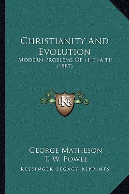 Christianity And Evolution: Modern Problems Of The Faith (1887)