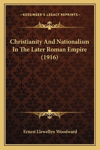Christianity And Nationalism In The Later Roman Empire (1916)
