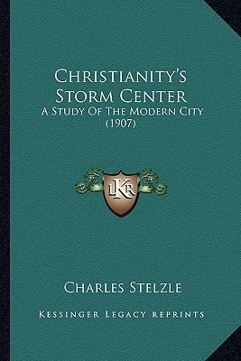Christianity's Storm Center: A Study Of The Modern City (1907)