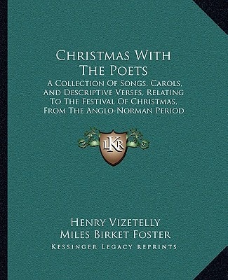 Christmas With The Poets: A Collection Of Songs, Carols, And Descriptive Verses, Relating To The Festival Of Christmas, From The Anglo-Norman Period To The Present Time (1851)