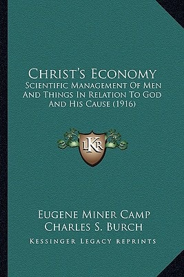 Christ's Economy: Scientific Management Of Men And Things In Relation To God And His Cause (1916)