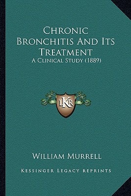 Chronic Bronchitis And Its Treatment: A Clinical Study (1889)