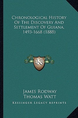 Chronological History Of The Discovery And Settlement Of Guiana, 1493-1668 (1888)