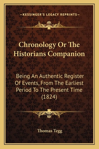 Chronology Or The Historians Companion: Being An Authentic Register Of Events, From The Earliest Period To The Present Time (1824)