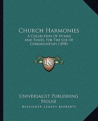 Church Harmonies: A Collection Of Hymns And Tunes, For The Use Of Congregation (1898)