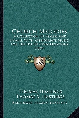 Church Melodies: A Collection Of Psalms And Hymns, With Appropriate Music, For The Use Of Congregations (1859)