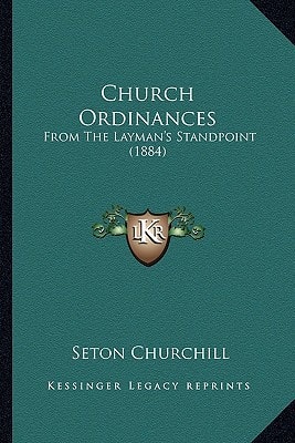 Church Ordinances: From The Layman's Standpoint (1884)