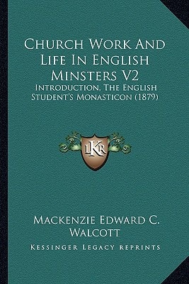 Church Work And Life In English Minsters V2: Introduction, The English Student's Monasticon (1879)
