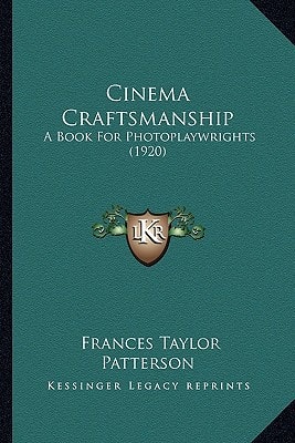 Cinema Craftsmanship: A Book For Photoplaywrights (1920)