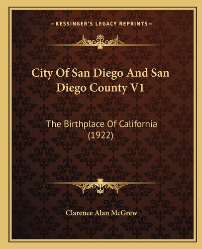 City Of San Diego And San Diego County V1: The Birthplace Of California (1922)