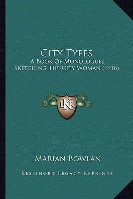 City Types: A Book Of Monologues Sketching The City Woman (1916)