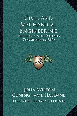 Civil And Mechanical Engineering: Popularly And Socially Considered (1890)