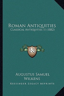 Roman Antiquities: Classical Antiquities II (1882)