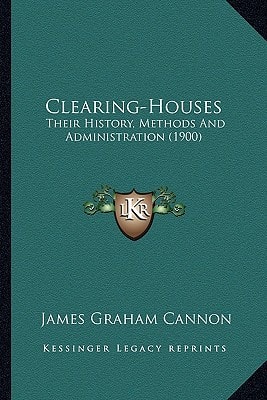 Clearing-Houses: Their History, Methods And Administration (1900)