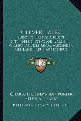 Clever Tales: Ludovic Halevy, Auguste Strindberg, Vsevolod Garshin, Villiers De L'Isle Adam, Alexander Kiel-Land, Jakub Arbes (1897)