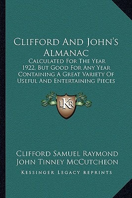 Clifford And John's Almanac: Calculated For The Year 1922, But Good For Any Year Containing A Great Variety Of Useful And Entertaining Pieces Pertaining To Hut Happiness (1921)