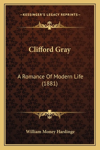 Clifford Gray: A Romance Of Modern Life (1881)