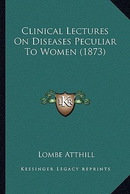 Clinical Lectures On Diseases Peculiar To Women (1873)