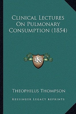Clinical Lectures On Pulmonary Consumption (1854)