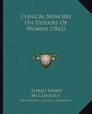 Clinical Memoirs On Diseases Of Women (1863)
