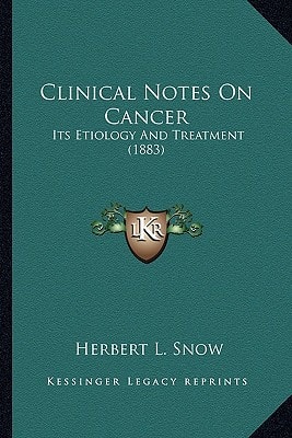 Clinical Notes On Cancer: Its Etiology And Treatment (1883)