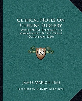 Clinical Notes On Uterine Surgery: With Special Reference To Management Of The Sterile Condition (1866)