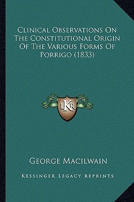 Clinical Observations On The Constitutional Origin Of The Various Forms Of Porrigo (1833)