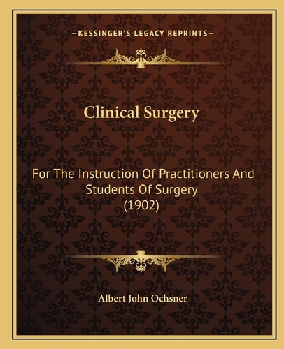 Clinical Surgery: For The Instruction Of Practitioners And Students Of Surgery (1902)
